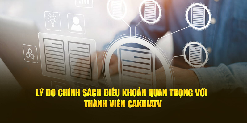 Bảo vệ an toàn hội viên theo chính sách điều khoản Cakhiatv